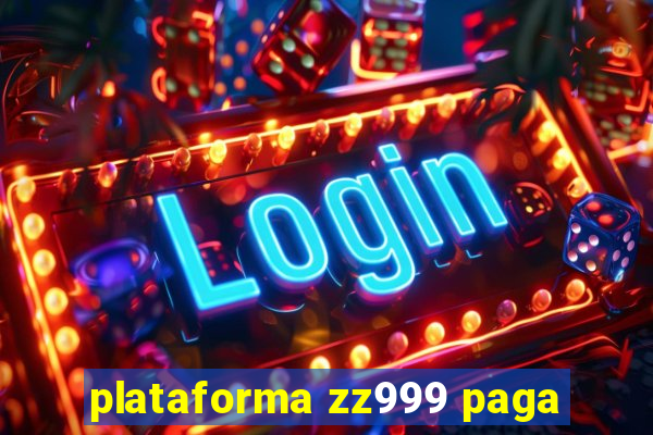 plataforma zz999 paga